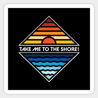 Take Me To The Shore Magnet